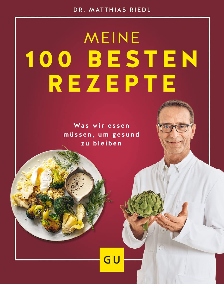 Dr. Riedl: Meine 100 besten Rezepte: Der Ernährungs-Doc erklärt was wir essen müssen, um gesund zu bleiben (GU Diät&Gesundheit)