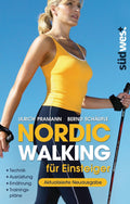 Nordic Walking für Einsteiger: Technik – Ausrüstung – Ernährung – Trainingspläne